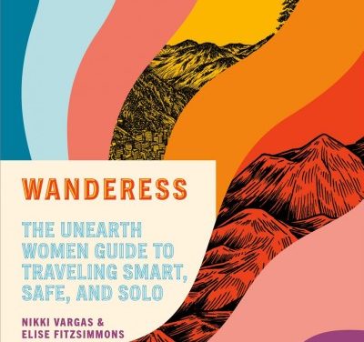 Book Review: Wanderess, A Guide to Smart, Safe, and Solo Travel for Women