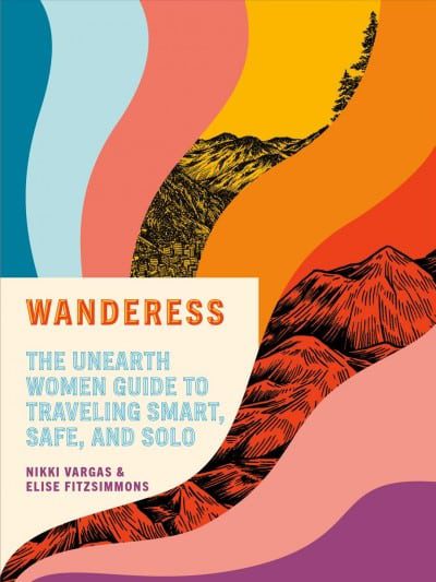 Book Review: Wanderess, A Guide to Smart, Safe, and Solo Travel for Women